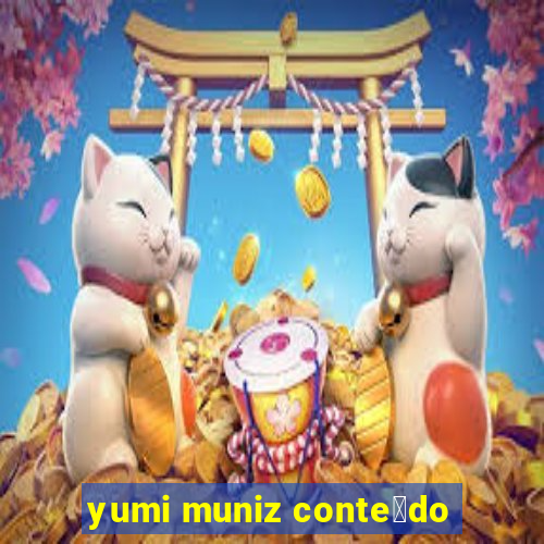 yumi muniz conte煤do